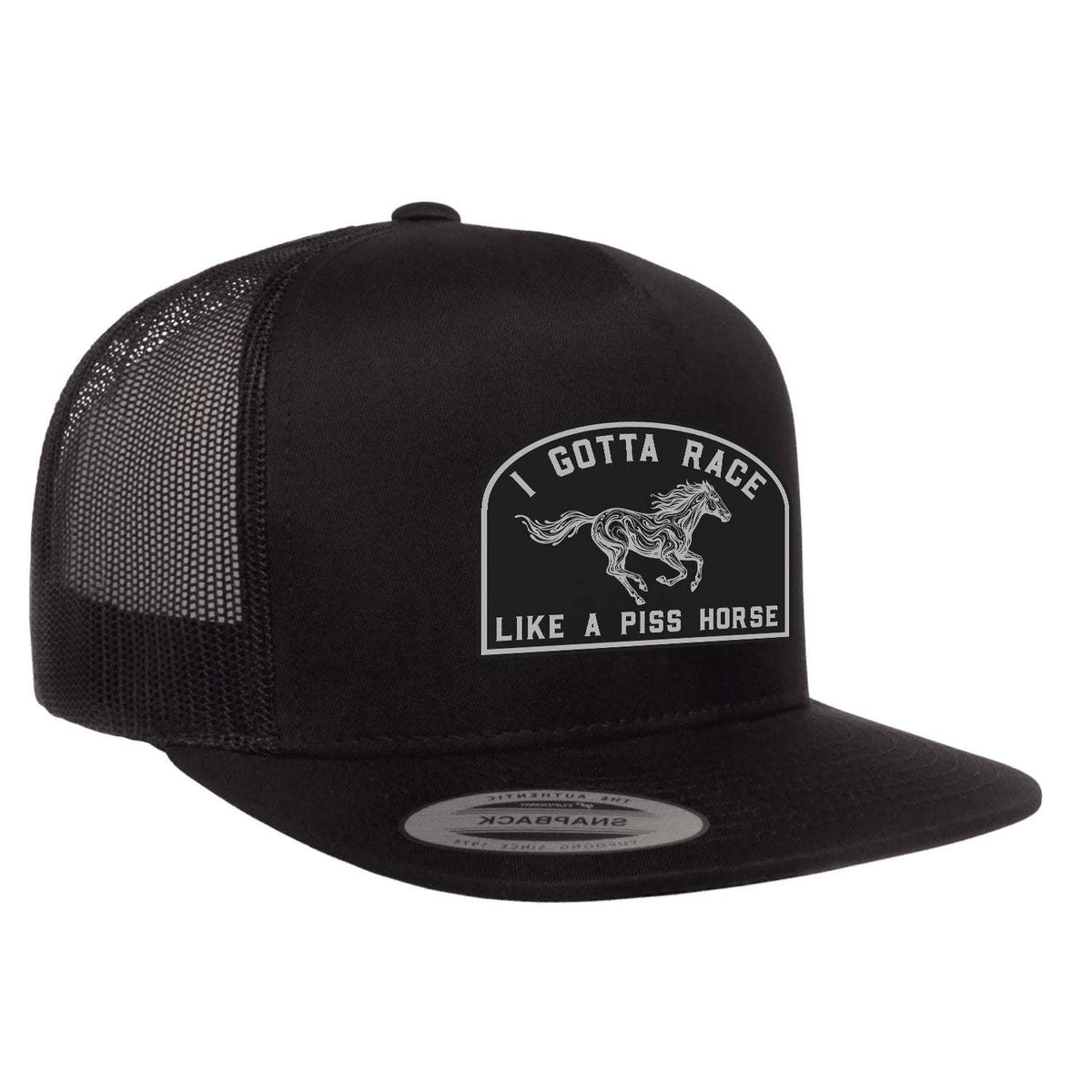 I Gotta Race Like A Piss Horse Flat Bill Hat - Black