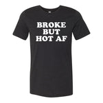 Broke But Hot AF Tee