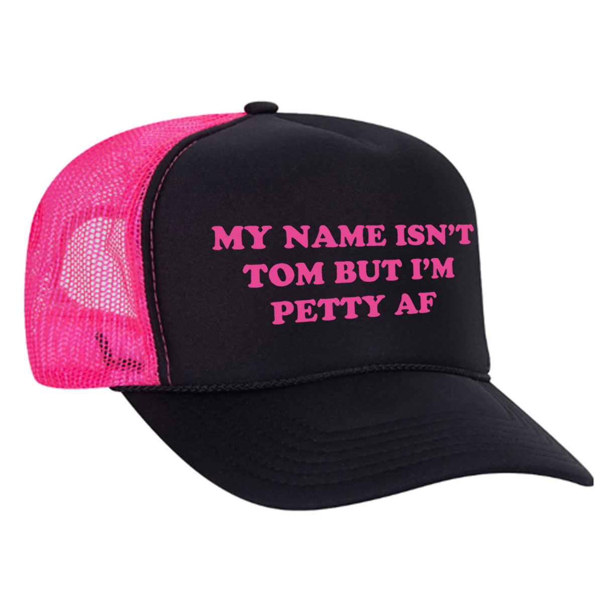 My Name Isn't Tom But I'm Petty AF Foam Trucker Hat