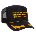 My Name Isn't Richard But I'm Petty AF Foam Trucker Hat