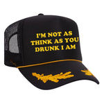 I'm Not As Think As You Drunk I Am Foam Trucker Hat