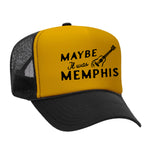 Maybe It Was Memphis Foam Trucker Hat
