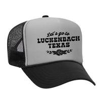 Let's Go To Luckenbach Texas Foam Trucker Hat - Black / Grey