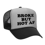Broke But Hot AF Foam Trucker Hat