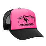 Will Dance For Diesel Foam Trucker Hat