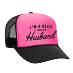 I'm A Slut For My Husband Foam Trucker Hat