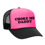 Choke Me Daddy Foam Trucker Hat