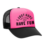 I Just Hope Both Teams Have Fun Foam Trucker Hat