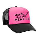 Maybe It Was Memphis Foam Trucker Hat