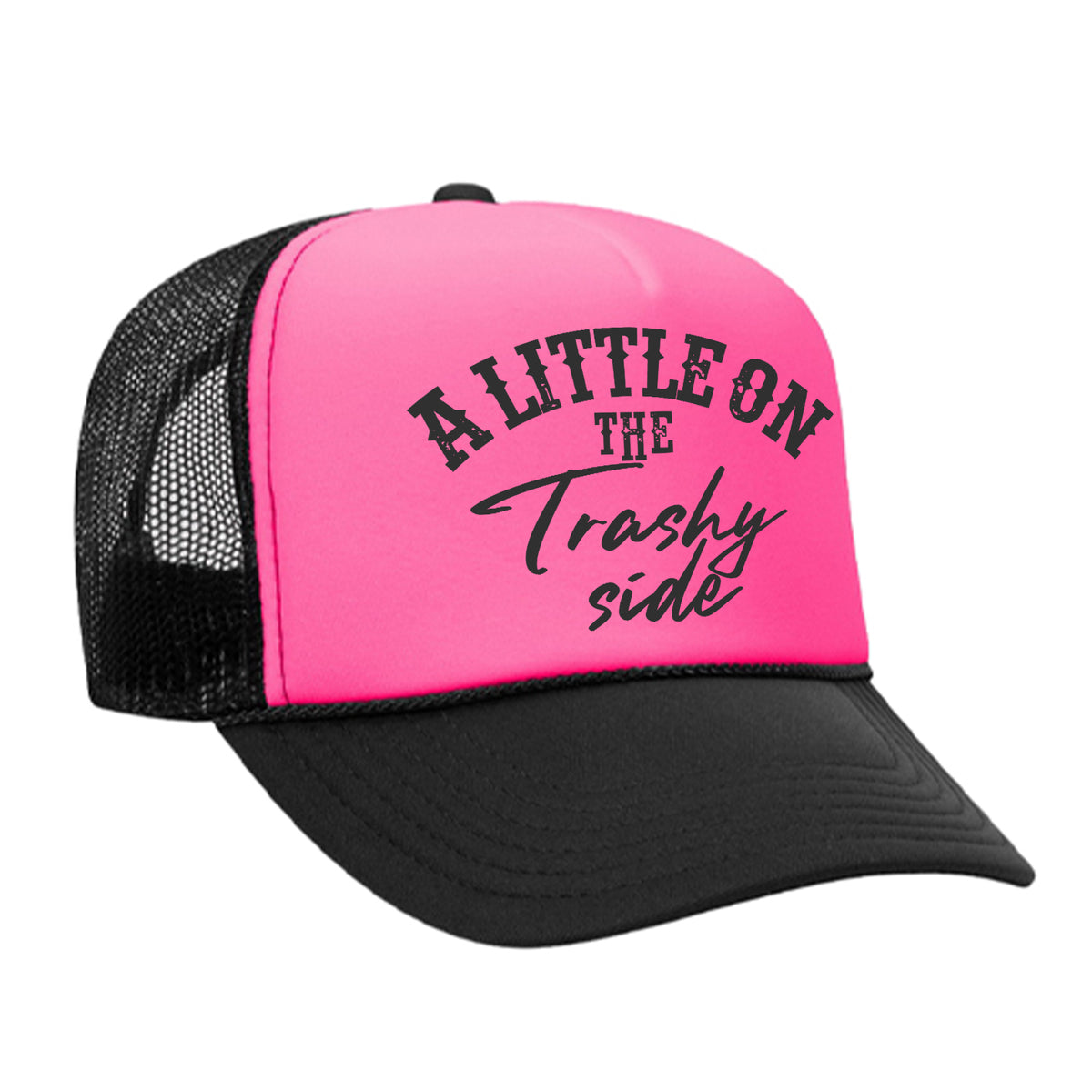 A Little On The Trashy Side Foam Trucker Hat