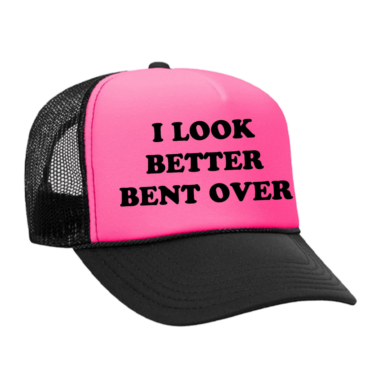 I Look Better Bent Over Foam Trucker Hat