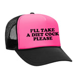 I'll Take A Diet Cock Please Foam Trucker Hat