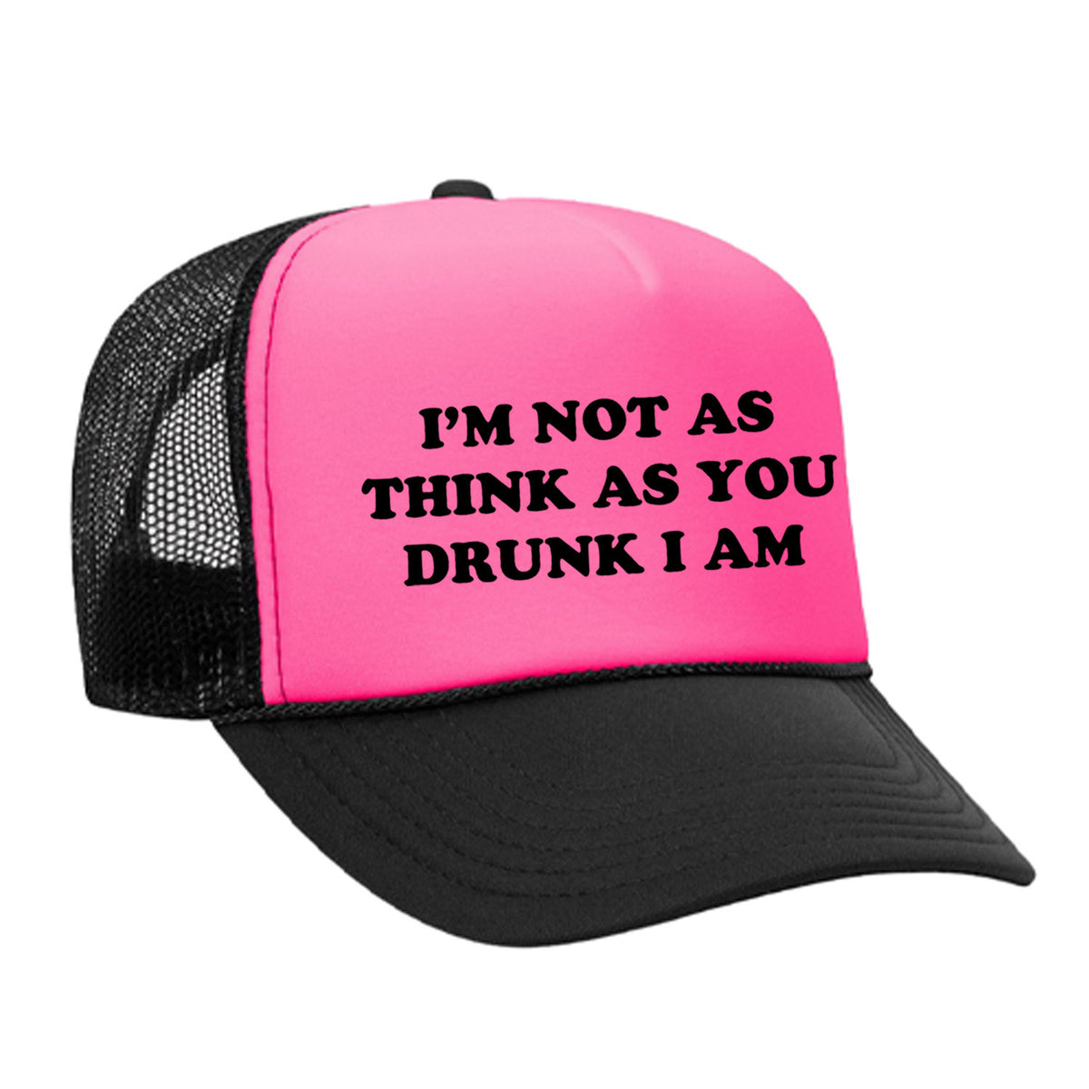 I'm Not As Think As You Drunk I Am Foam Trucker Hat