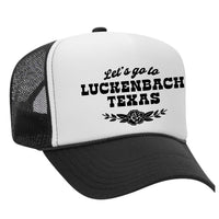 Let's Go To Luckenbach Texas Foam Trucker Hat - Black / White