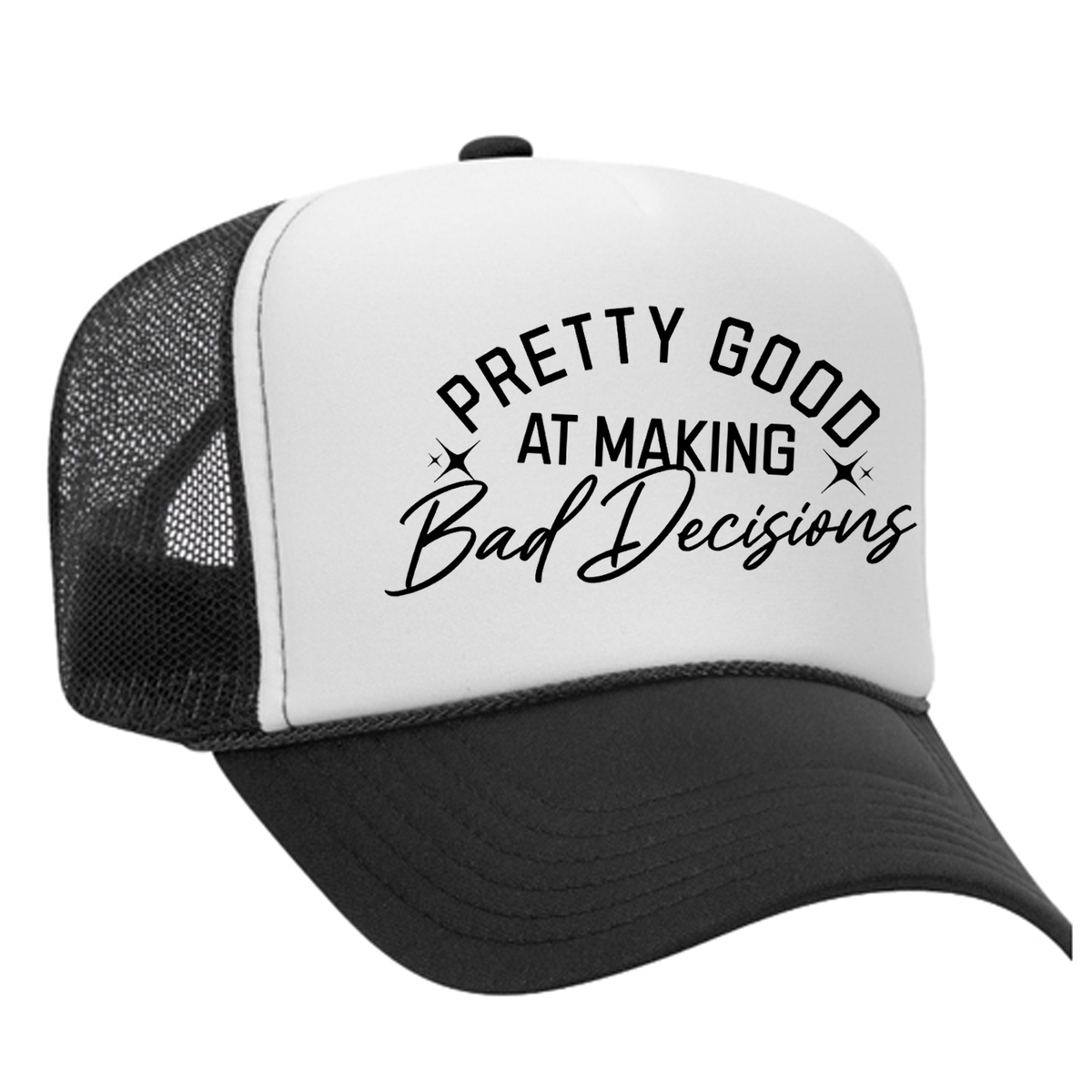Pretty Good At Making Bad Decisions Foam Trucker Hat