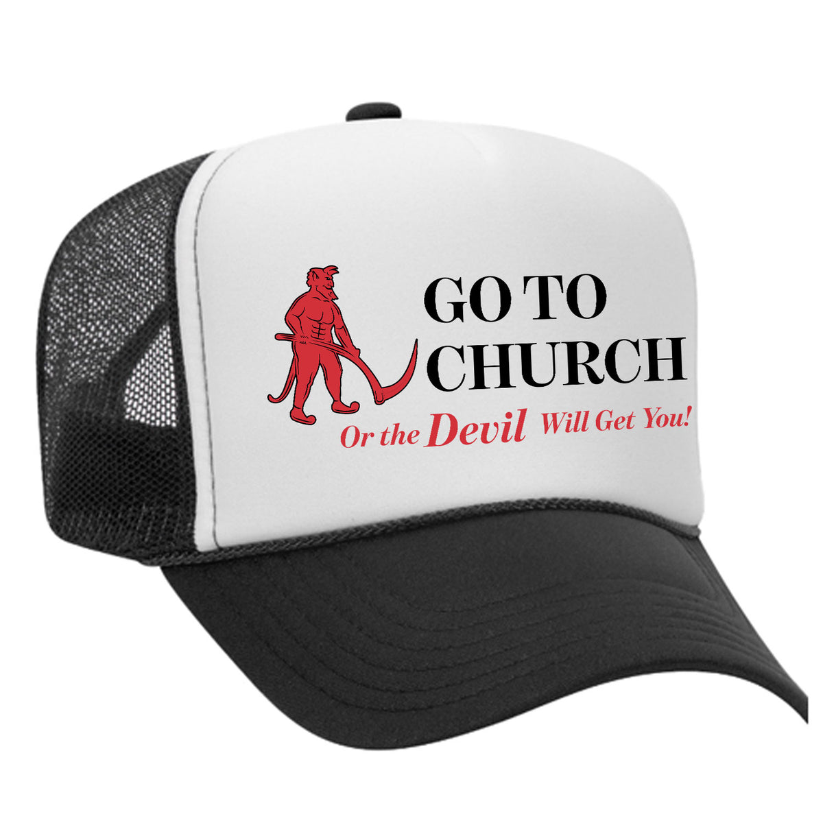 Go To Church Or The Devil Will Get You Foam Trucker Hat