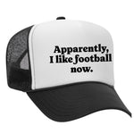 Apparently, I Like Football Now Foam Trucker Hat
