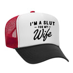 I'm A Slut For My Wife Foam Trucker Hat