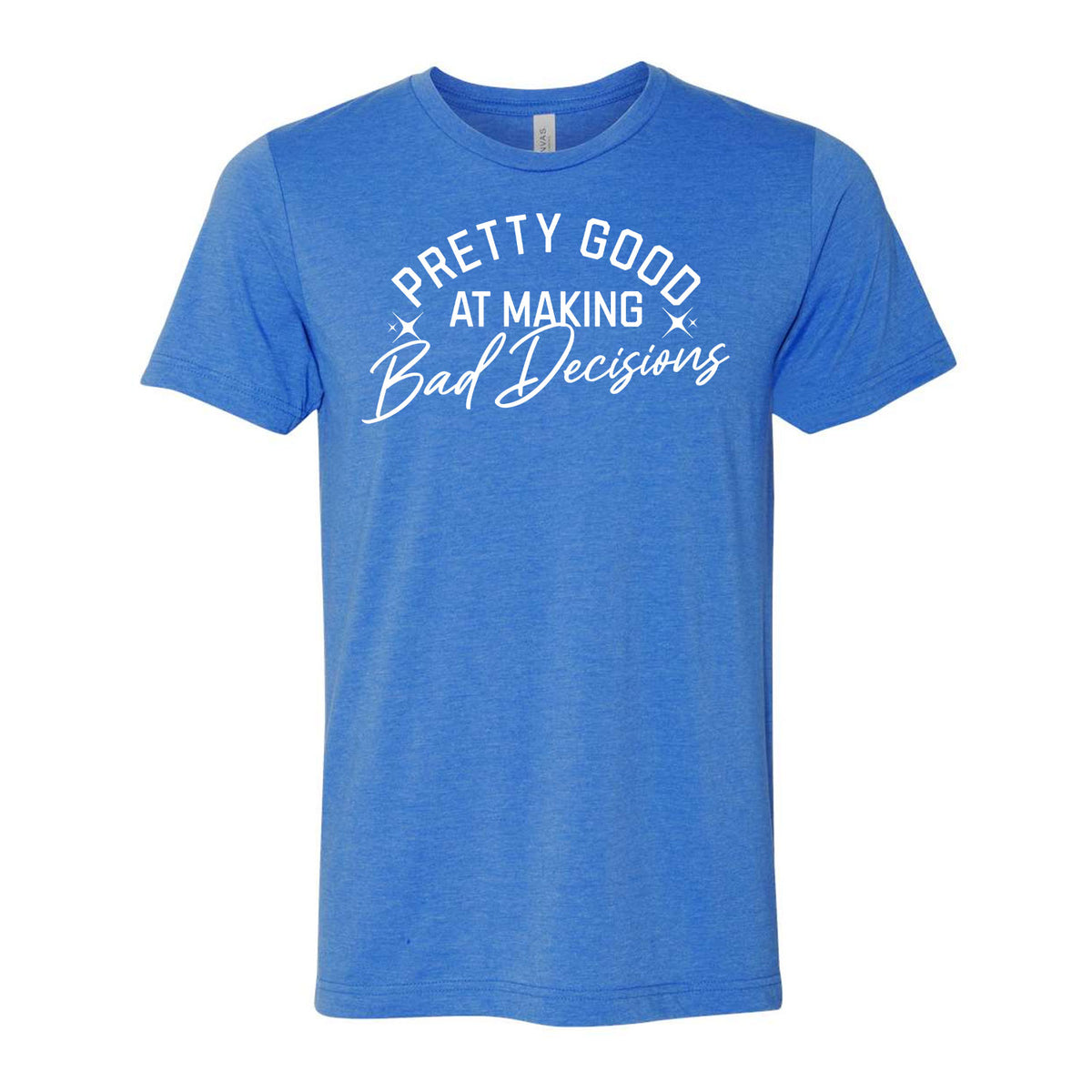 Pretty Good At Making Bad Decisions Tee