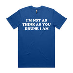 I'm Not As Think As You Drunk I Am Premium Tee
