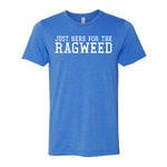 Just Here For The Ragweed Tee
