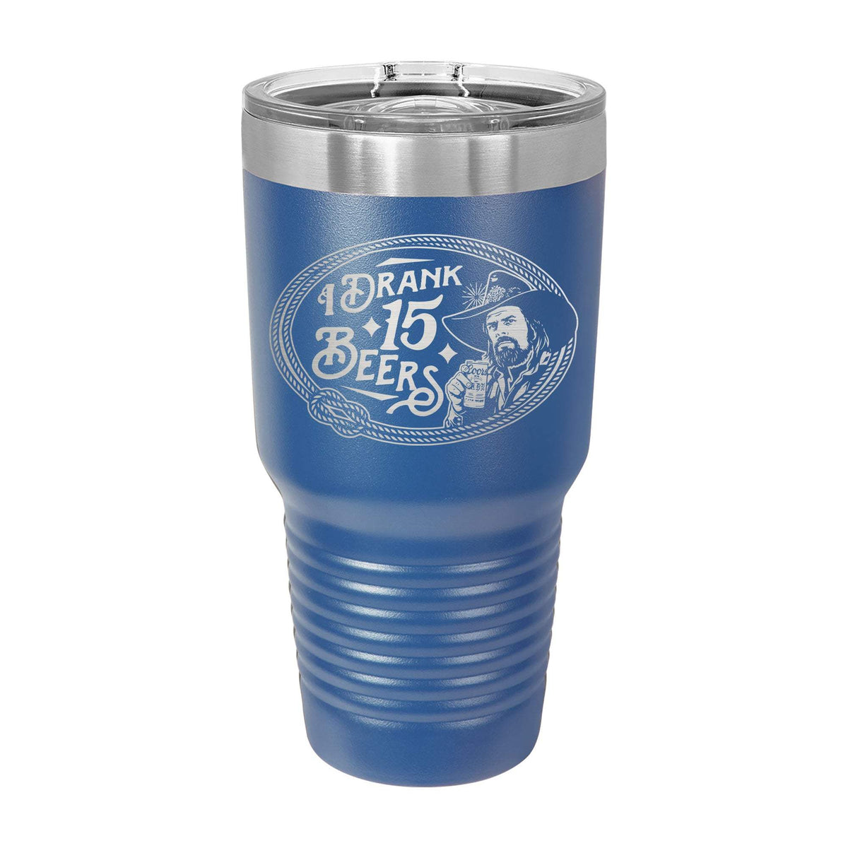 I Drank 15 Beers 30oz Tumbler - Blue