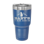 Baby's Got Her Blue Jeans On 30oz Tumbler