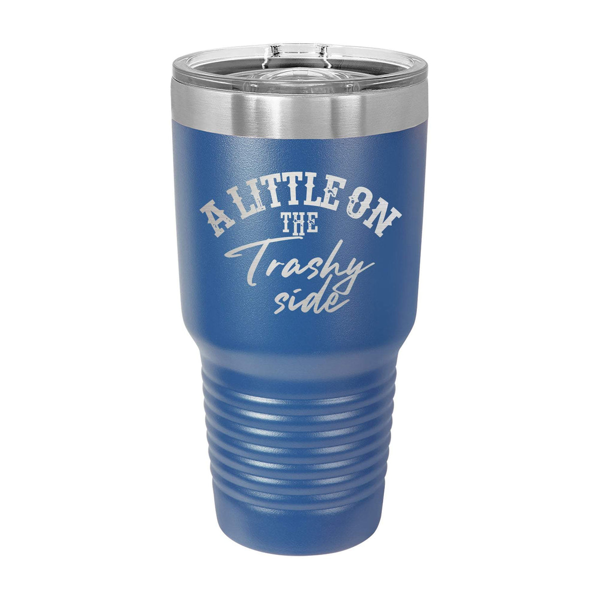 A Little On The Trashy Side 30oz Tumbler - Blue
