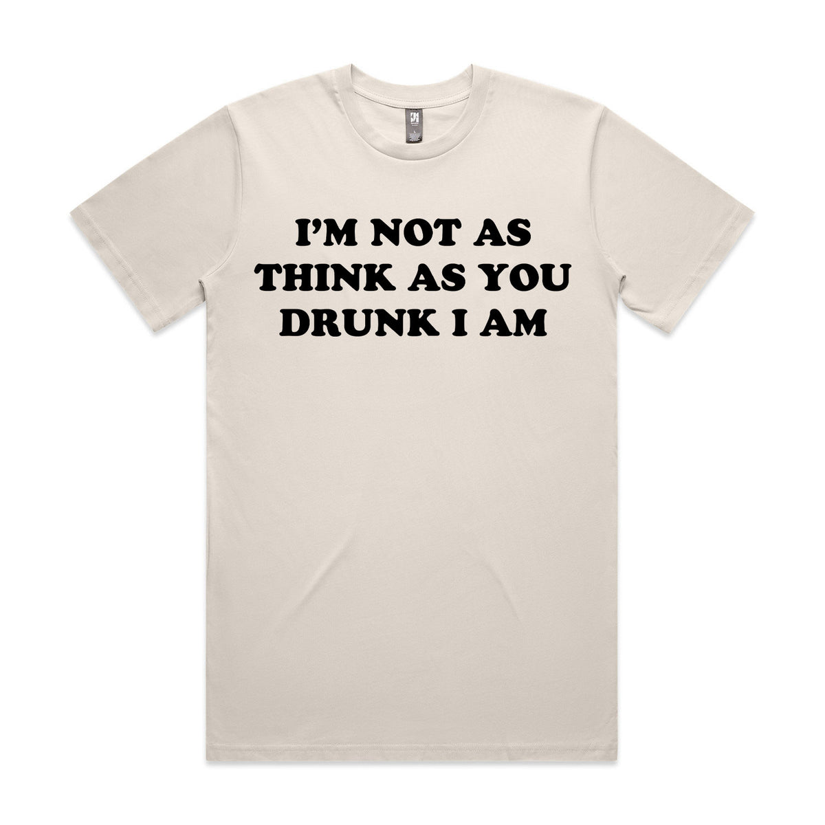 I'm Not As Think As You Drunk I Am Premium Tee