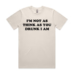 I'm Not As Think As You Drunk I Am Premium Tee