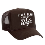 I'm A Slut For My Wife Foam Trucker Hat