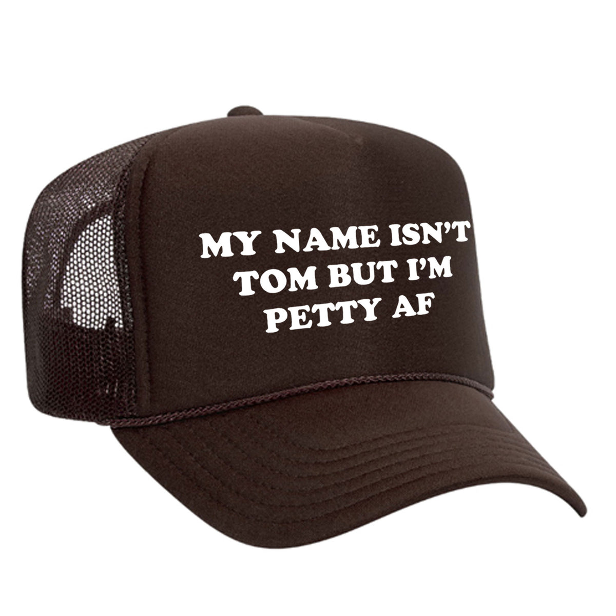 My Name Isn't Tom But I'm Petty AF Foam Trucker Hat Brown - Sale