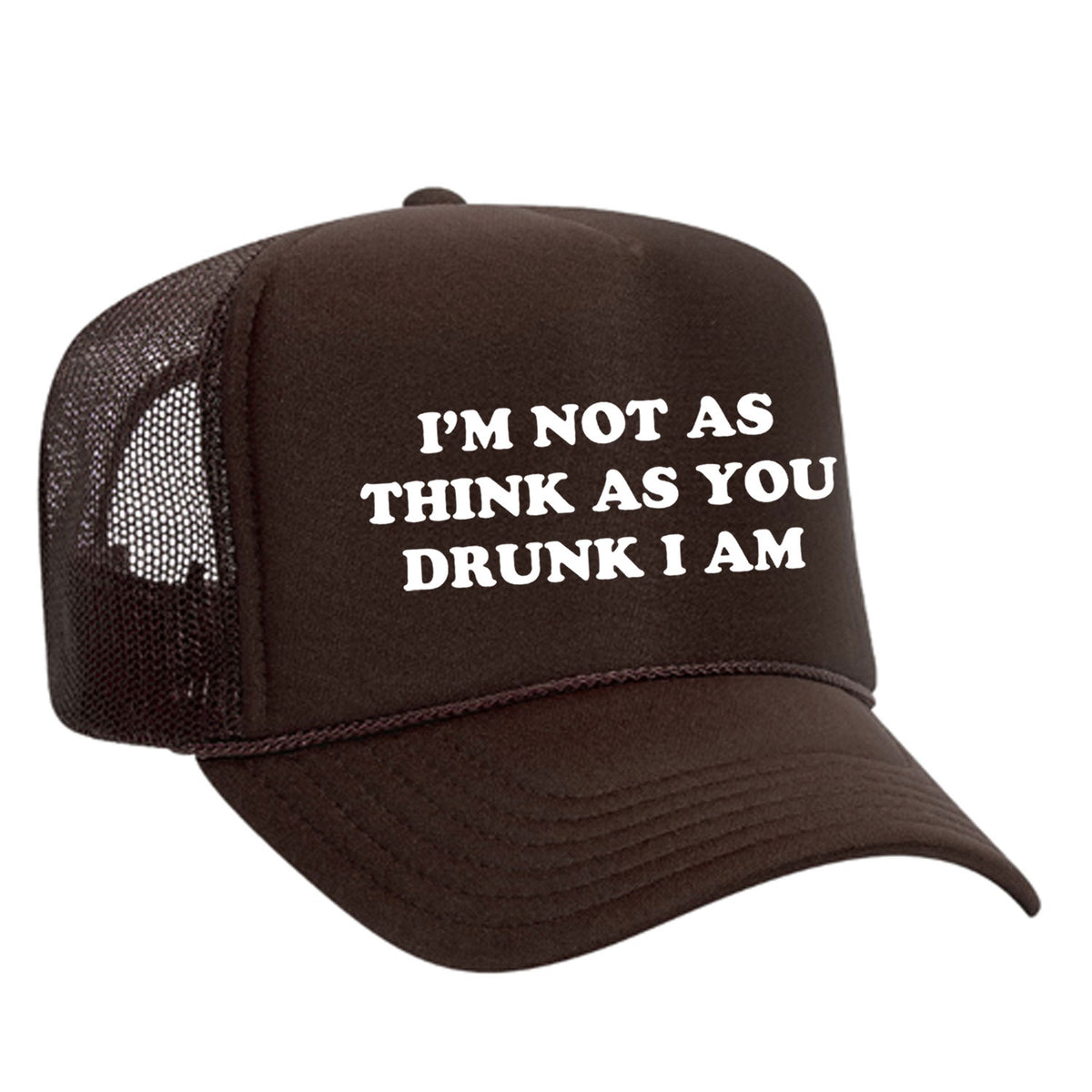 I'm Not As Think As You Drunk I Am Foam Trucker Hat