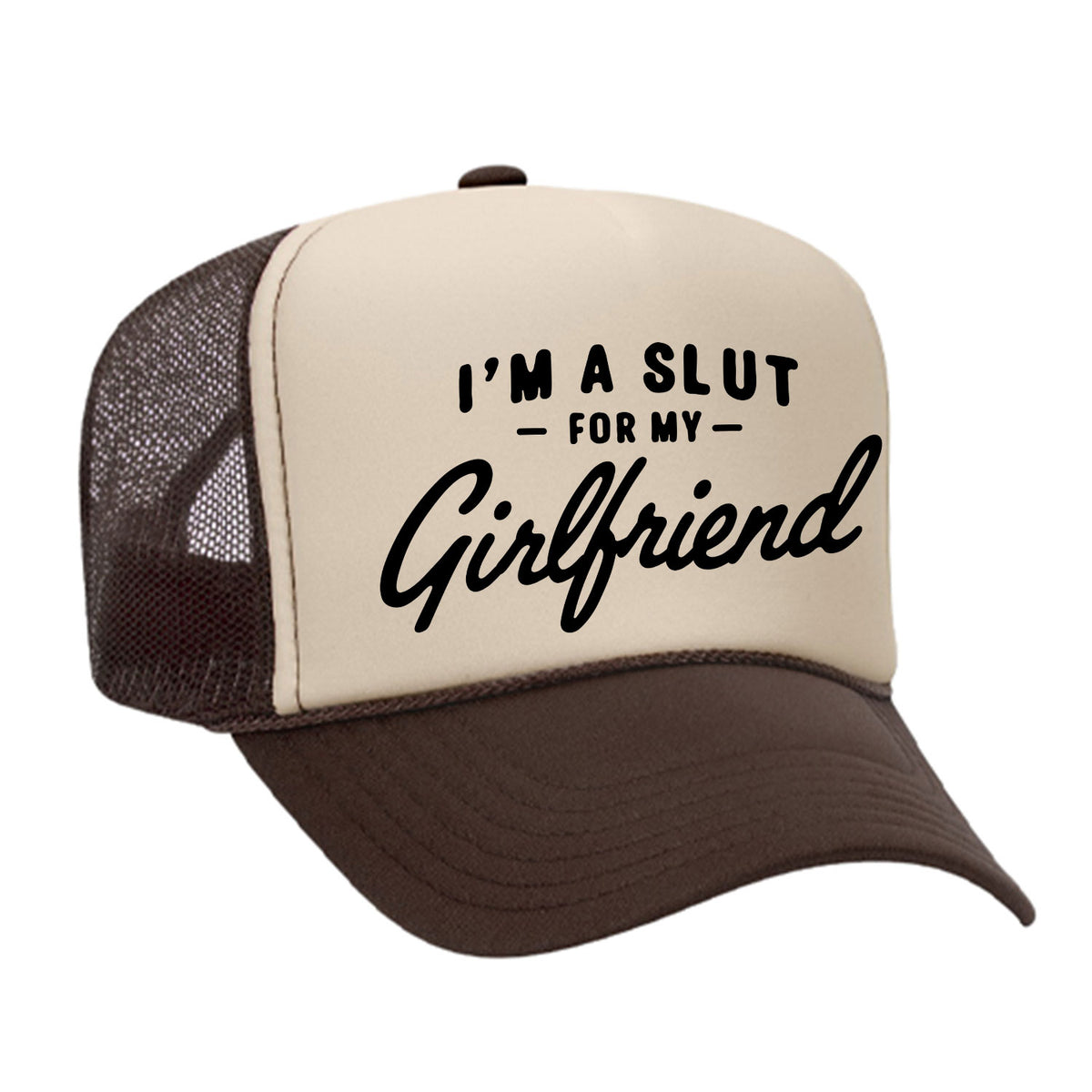 I'm A Slut For My Girlfriend Foam Trucker Hat