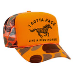 I Gotta Race Like A Piss Horse Foam Trucker Hat