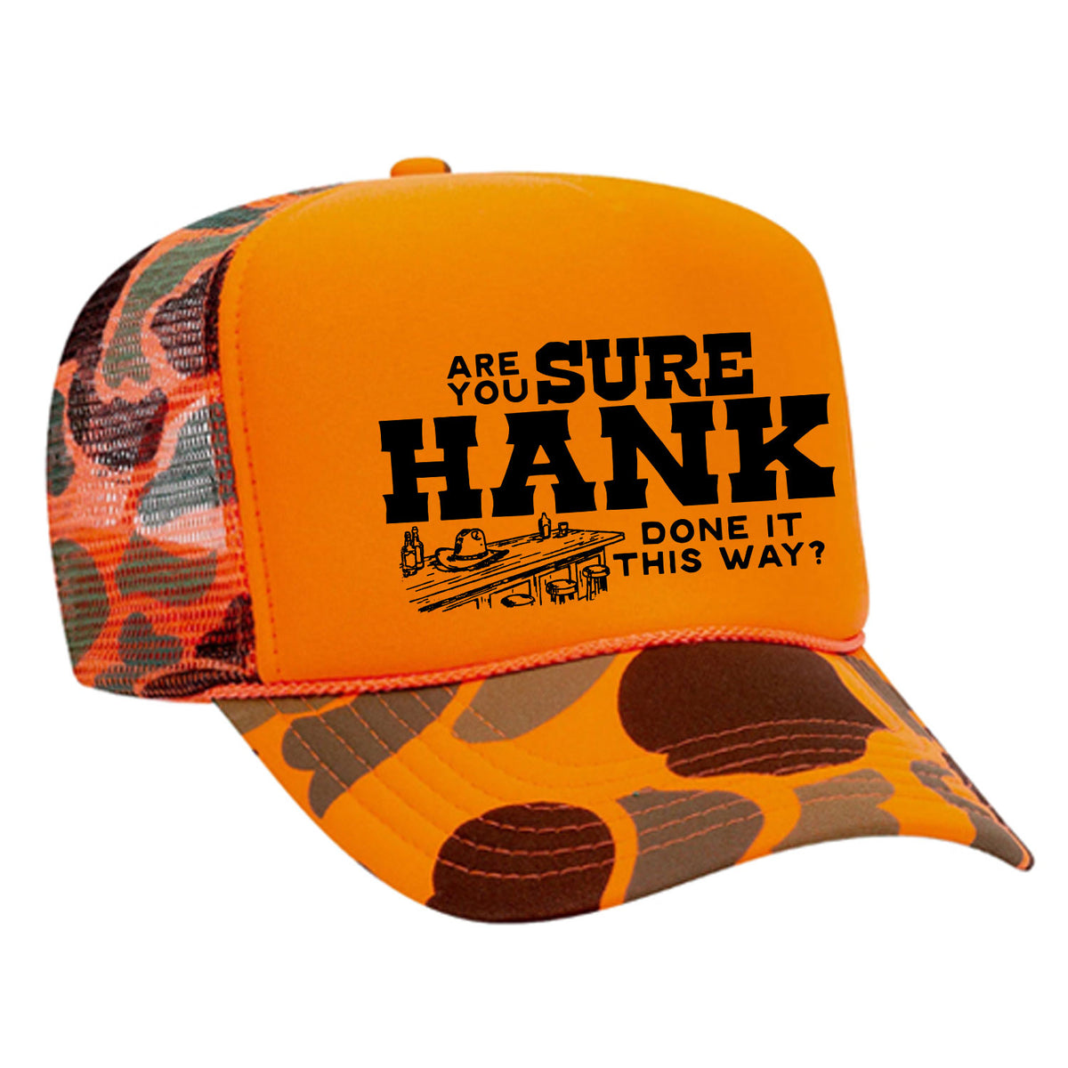Are You Sure Hank Done It This Way Foam Trucker Hat