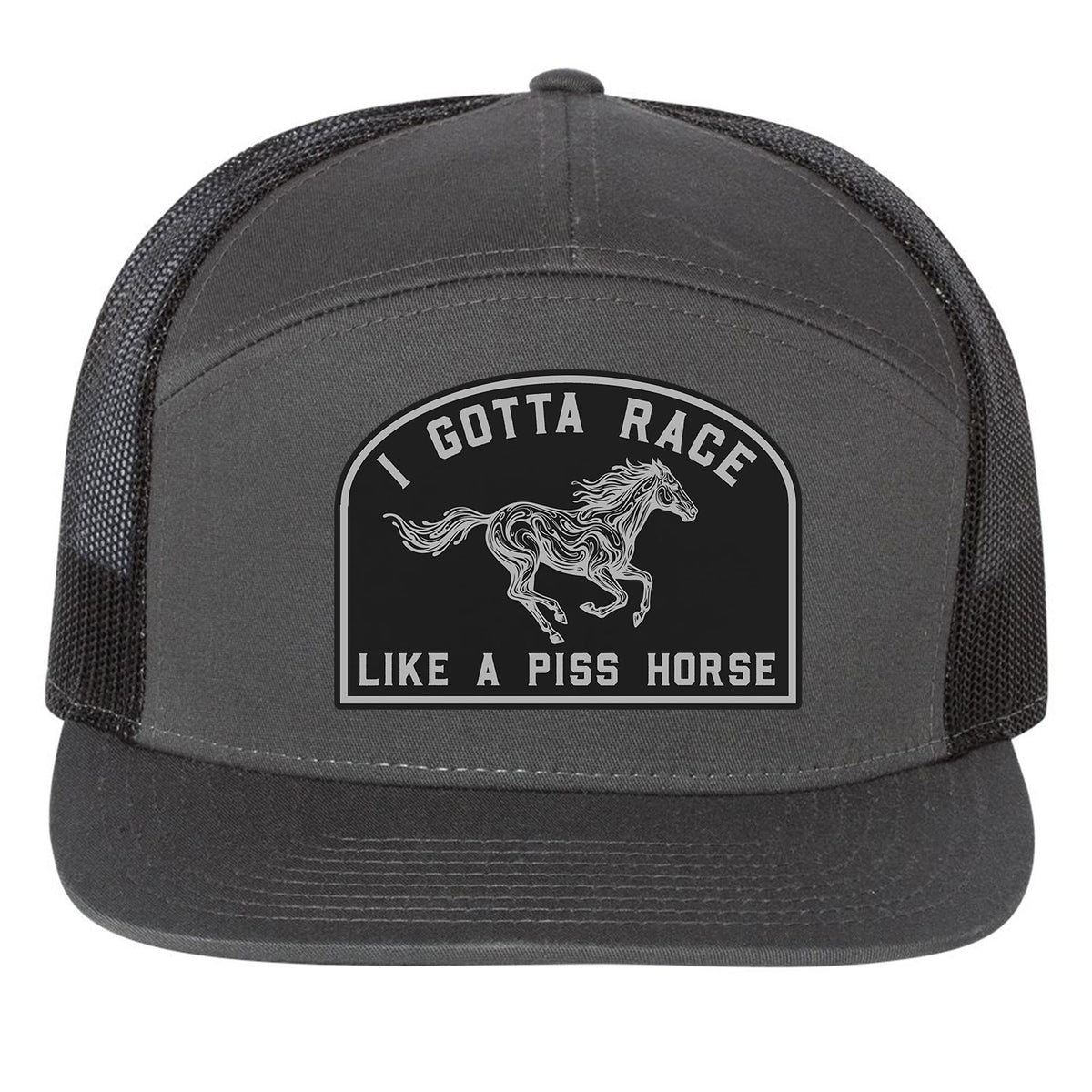 I Gotta Race Like A Piss Horse 7 Panel Hat