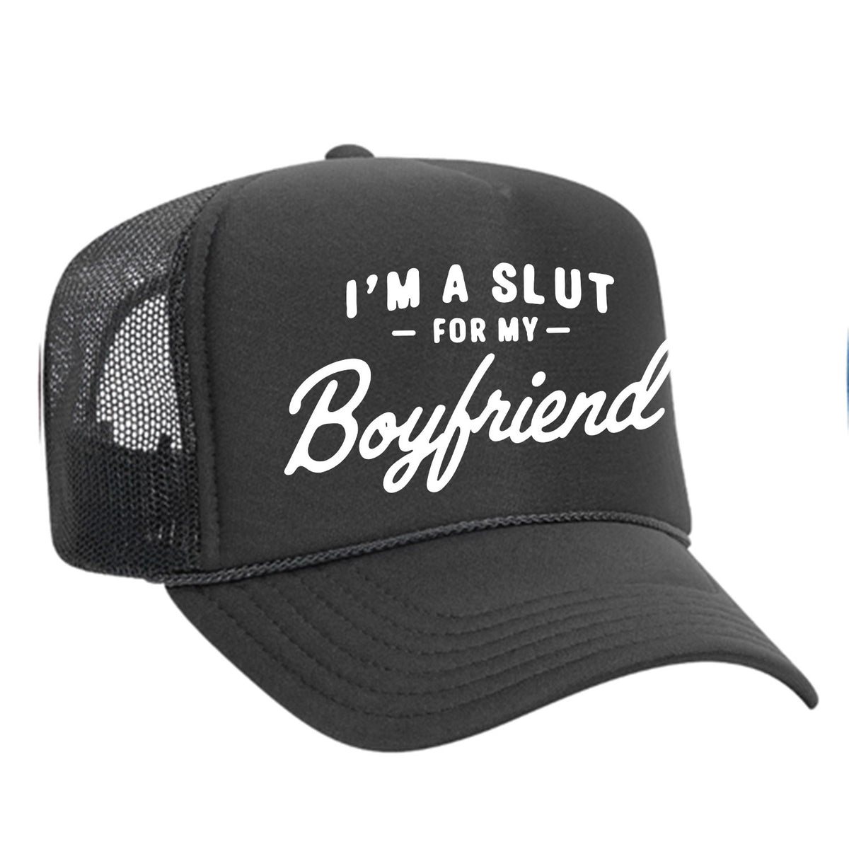 I'm A Slut For My Boyfriend Foam Trucker Hat
