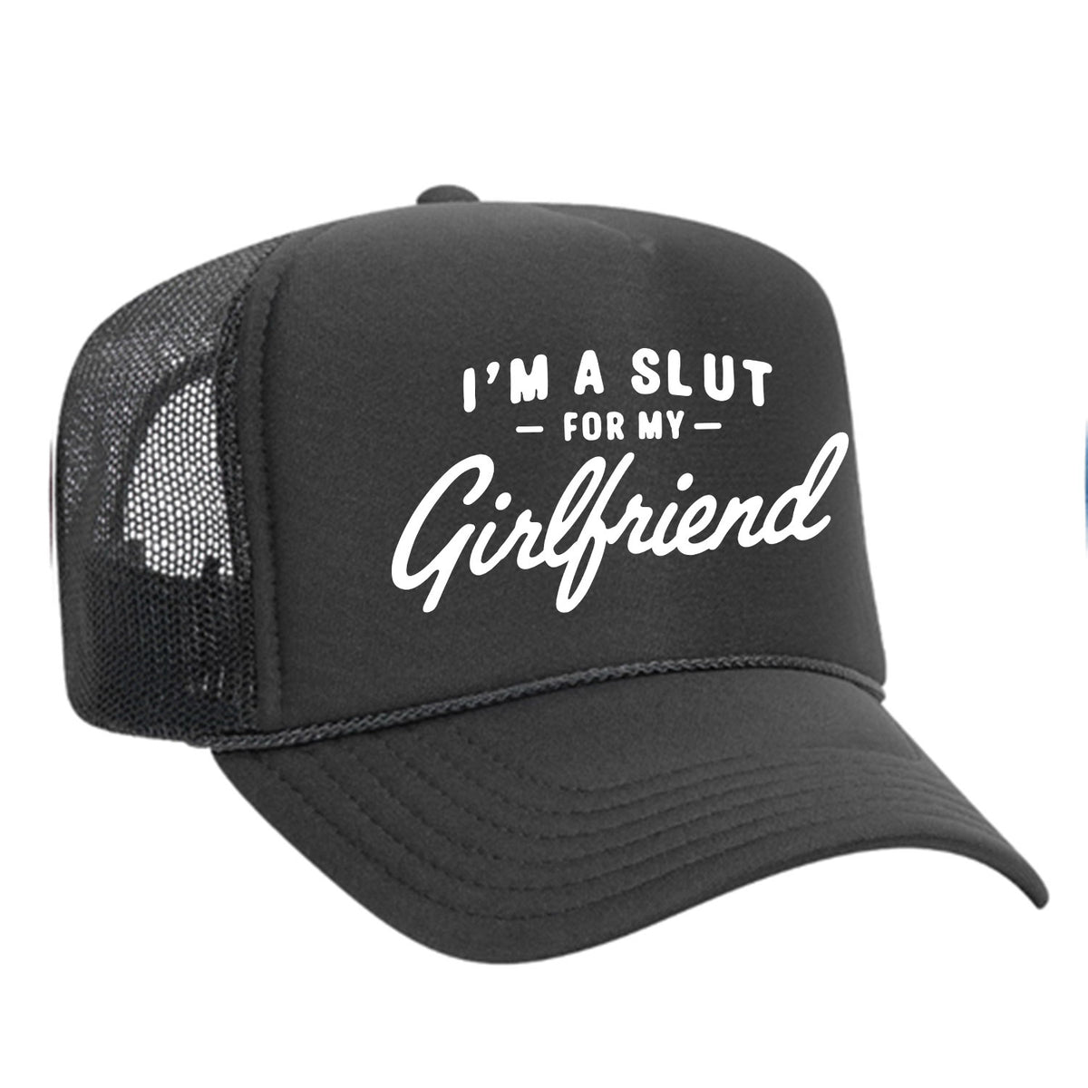 I'm A Slut For My Girlfriend Foam Trucker Hat