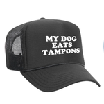 My Dog Eats Tampons Foam Trucker Hat