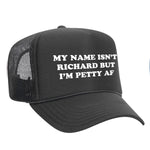 My Name Isn't Richard But I'm Petty AF Foam Trucker Hat