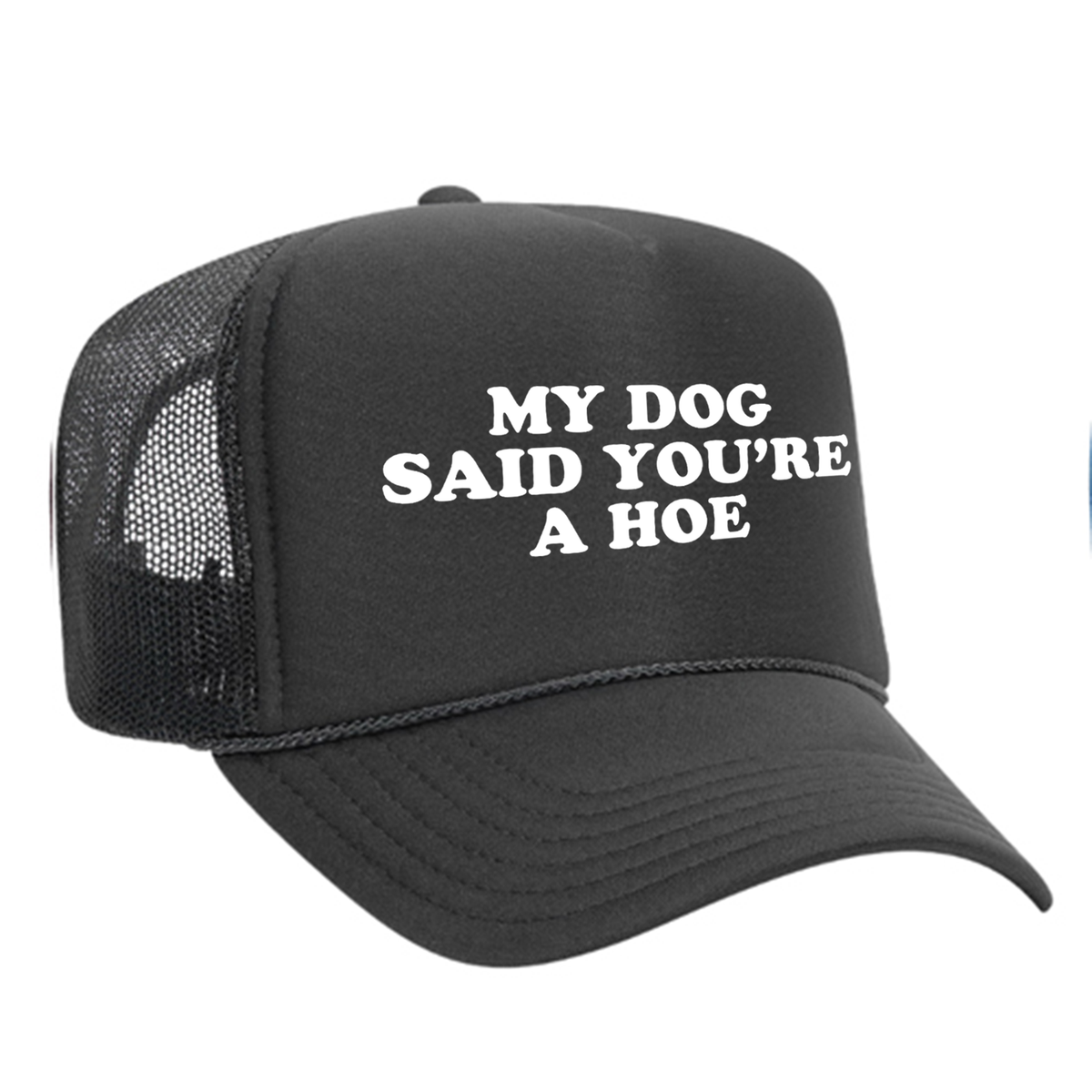 My Dog Said You're A Hoe Foam Trucker Hat