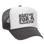 Hurtin' For A Squirtin' Foam Trucker Hat