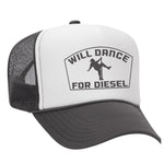 Will Dance For Diesel Foam Trucker Hat