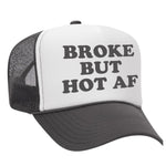 Broke But Hot AF Foam Trucker Hat