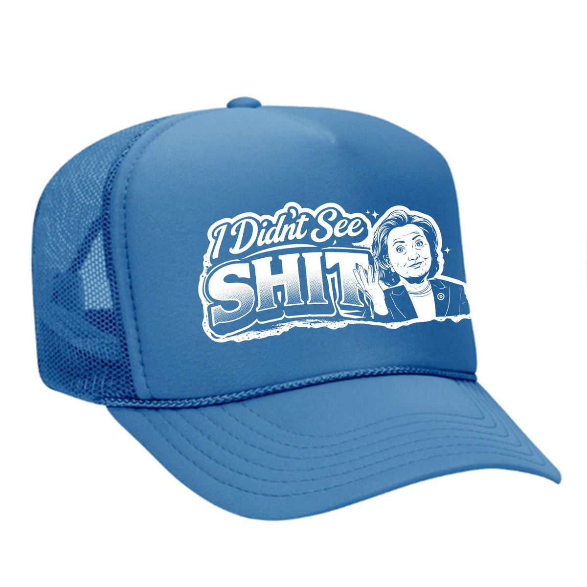 I Didn't See Sh!t Foam Trucker Hat - Hillary Edition
