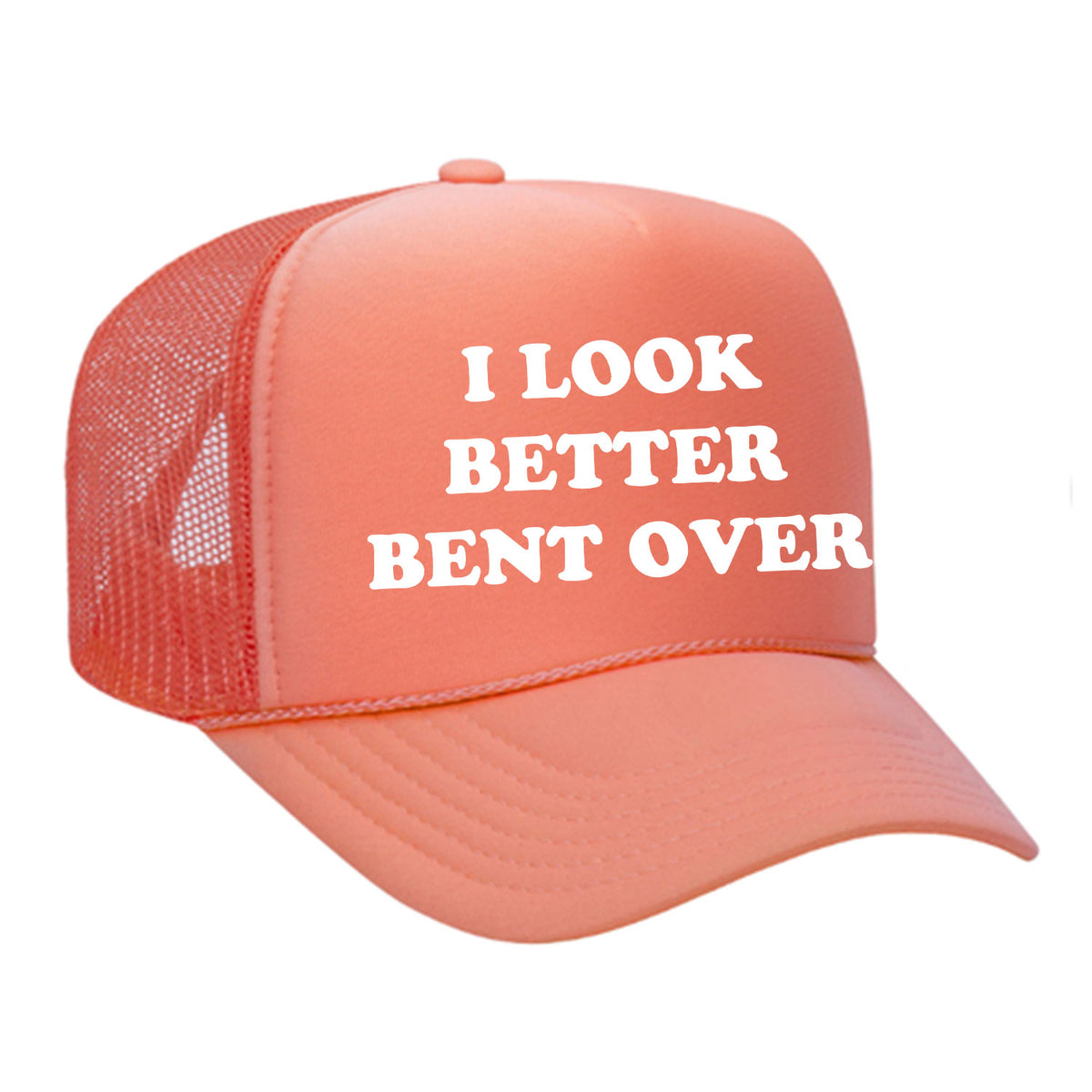 I Look Better Bent Over Foam Trucker Hat
