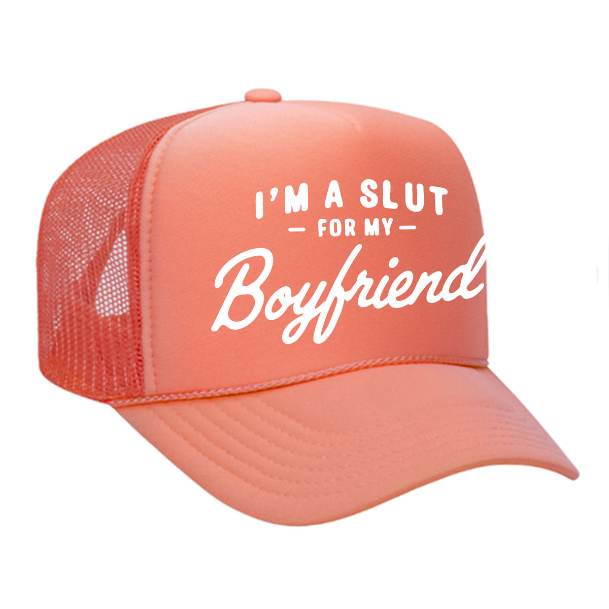 I'm A Slut For My Boyfriend Foam Trucker Hat