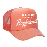 I'm A Slut For My Boyfriend Foam Trucker Hat