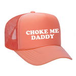 Choke Me Daddy Foam Trucker Hat